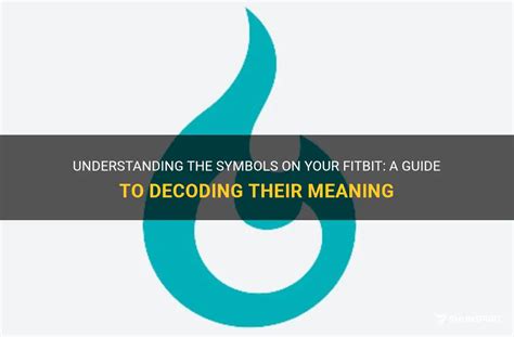 Understanding The Symbols On Your Fitbit: A Guide To Decoding Their Meaning | ShunSpirit