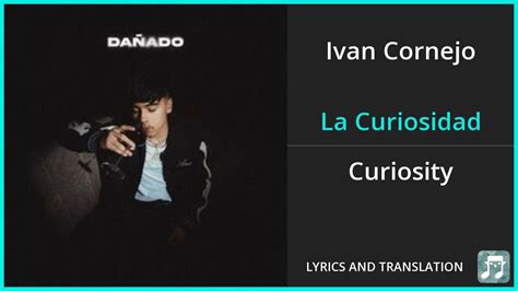 Ivan Cornejo - La Curiosidad Lyrics English Translation - ft Eslabón Armado - Spanish and ...