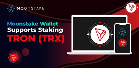 Moonstake Wallet Now Supports Staking of TRON (TRX)! - Moonstake