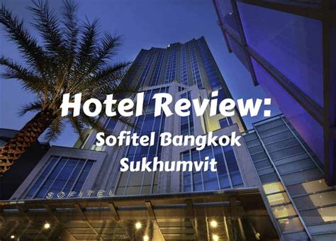 Sofitel Bangkok Sukhumvit Hotel Review