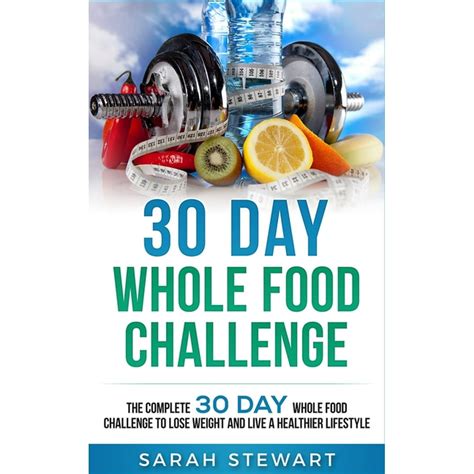 30 Day Whole Food Challenge : The Complete 30 Day Whole Food Challenge ...