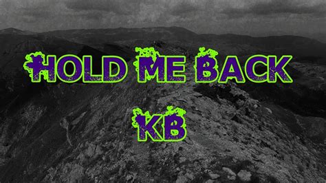 KB - Hold Me Back [Lyric Video] - YouTube