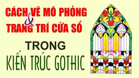 CÁCH MÔ PHỎNG CỬA SỔ TRONG KIẾN TRÚC GOTHIC (Bài 9) | Mĩ thuật 7 | Chân trời sáng tạo - YouTube