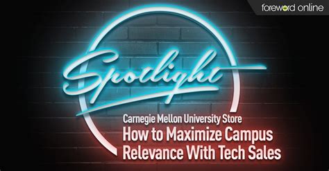 Spotlight Carnegie Mellon University Store: Maximize Campus Relevance With Tech Sales