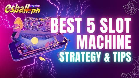 Best 5 Slot Machine Strategy & Tips to Excel in Games - EsballPH