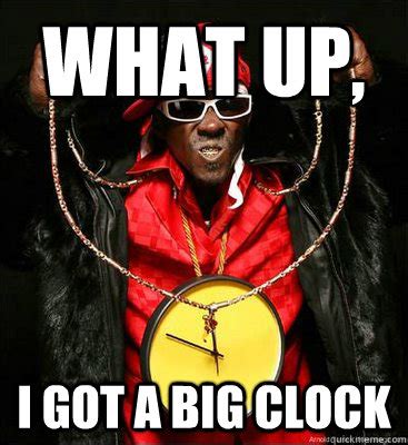 What up, I got a big clock - Flavor Flav - quickmeme