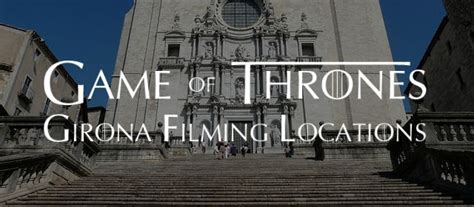 Game of Thrones: Girona filming locations with map