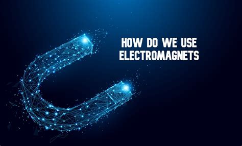 Uses of electromagnets: magnetic fields in the service of mankind ...