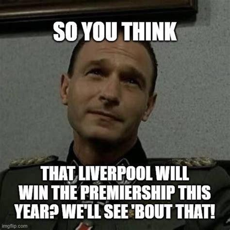 Fegelein on Liverpool's chances of winning the Premier League - Imgflip