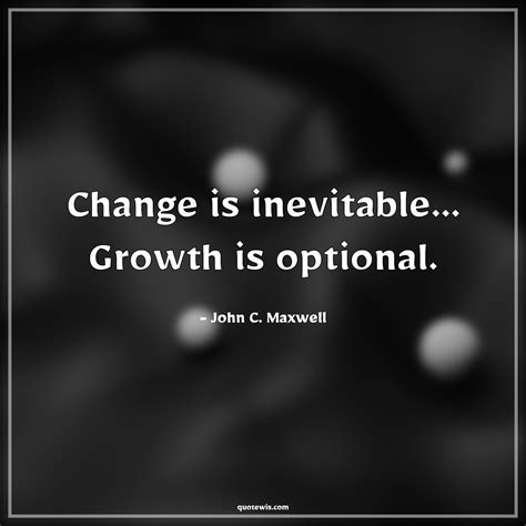 Change is inevitable... Growth is optional. - quotewis.com