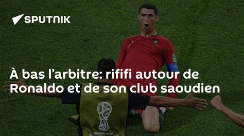 À bas l’arbitre: rififi autour de Ronaldo et de son club saoudien - 09. ...