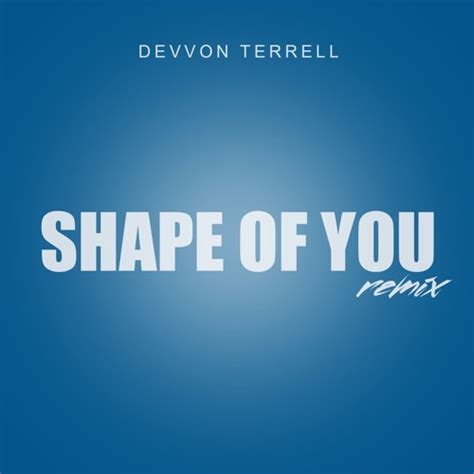 Devvon Terrell – Ed Sheeran - Shape Of You (Devvon Terrell Remix ...