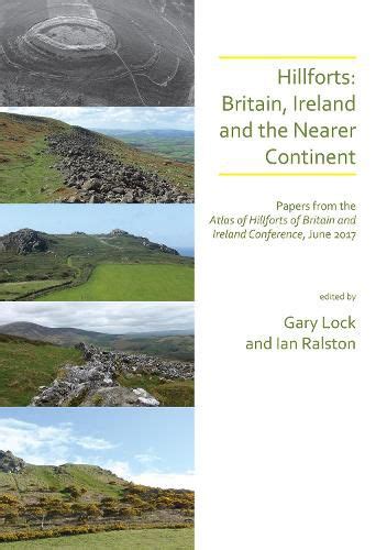 Hillforts: Britain, Ireland and the Nearer Continent: Papers from the Atlas of Hillforts of ...