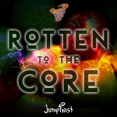 Rotten to the Core – Jumptwist