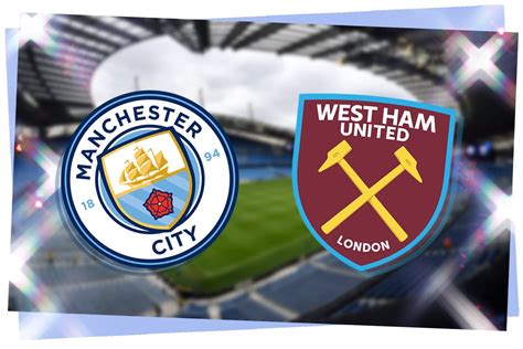 Man City vs West Ham: Prediction, kick-off time, TV, live stream, team ...