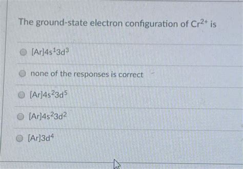 Solved The ground-state electron configuration of Cr2+ is | Chegg.com