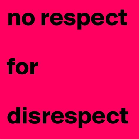 no respect for disrespect - Post by motivationapp on Boldomatic