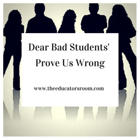 Dear 'Bad Students': Prove Us Wrong | Student, Image quotes, Dear