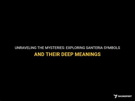 Unraveling The Mysteries: Exploring Santeria Symbols And Their Deep Meanings | ShunSpirit