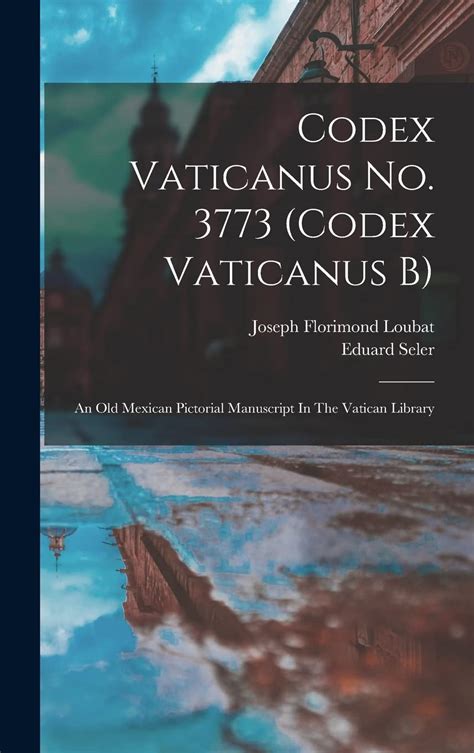 Codex Vaticanus No. 3773 (codex Vaticanus B): An Old Mexican Pictorial ...