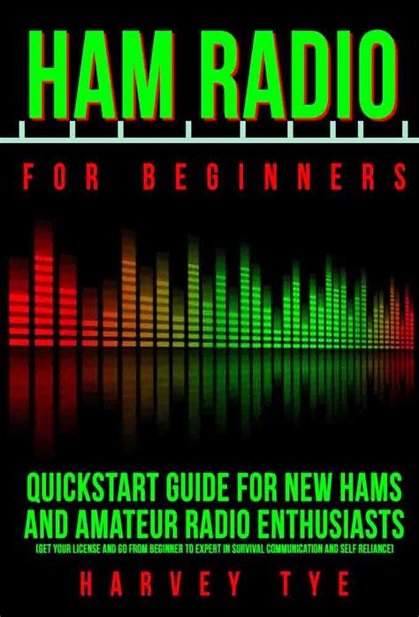 Ham Radio for Beginners: Quickstart Guide for New Hams and Amateur Radio Enthusiasts (Get your ...