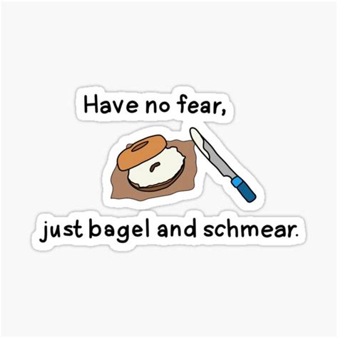 "Have no fear, just bagel and schmear " Sticker for Sale by ...