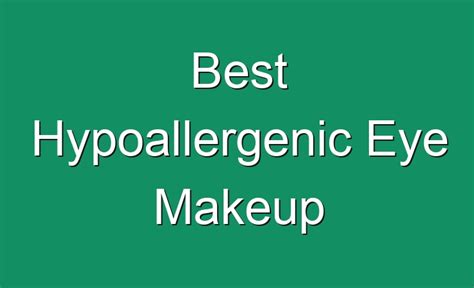 Best Hypoallergenic Eye Makeup