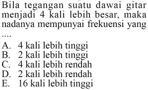 Bila tegangan suatu dawai gitar menjadi 4 kali lebih besa...