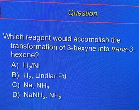 Solved Question Which reagent would accomplish the | Chegg.com