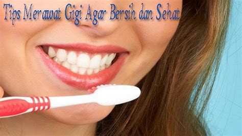 5 Tips Merawat Gigi Agar Bersih dan Sehat - index-bg.org