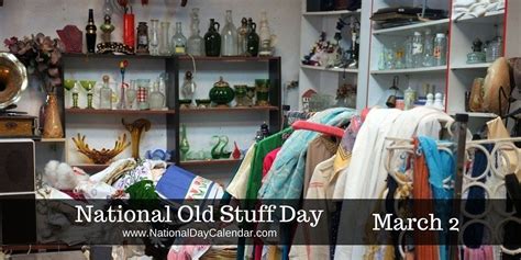 NATIONAL OLD STUFF DAY - March 2 | Read across america day, National employee appreciation day ...