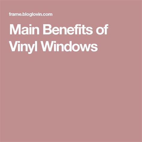 Main Benefits of Vinyl Windows | Window vinyl, Dream decor, Favorite blogs