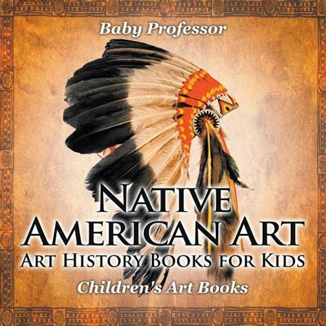 Native American Art - Art History Books for Kids Children's Art Books (Paperback) - Walmart.com ...