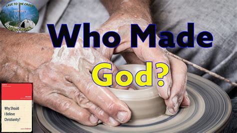 Who Made God? - Cave To The Cross Apologetics