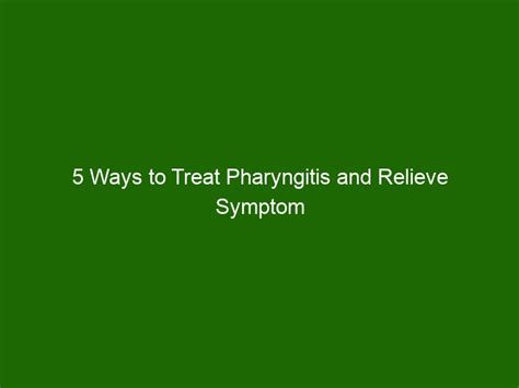 5 Ways to Treat Pharyngitis and Relieve Symptom Relief - Health And Beauty