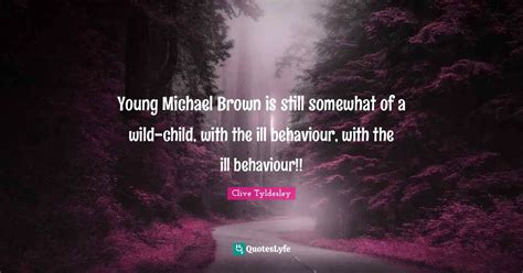 Young Michael Brown is still somewhat of a wild-child, with the ill be ...