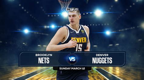 Nets vs Nuggets Prediction, Odds and Picks Mar 12