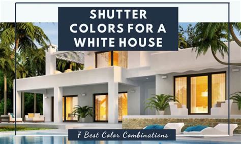 Shutter Colors for a White House (Top 7 Color Combinations) - Architecture, Design ...