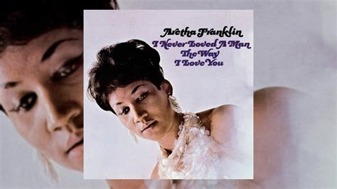 Revisit & Listen to Aretha Franklin’s ‘I Never Loved a Man the Way I ...