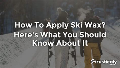 How To Apply Ski Wax? Everything You Need To Know