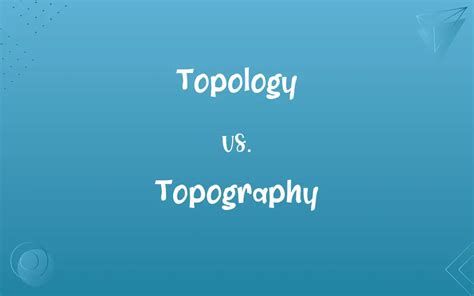 Topology vs. Topography: Know the Difference