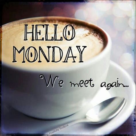 Hello Monday, We Meet Again Pictures, Photos, and Images for Facebook ...