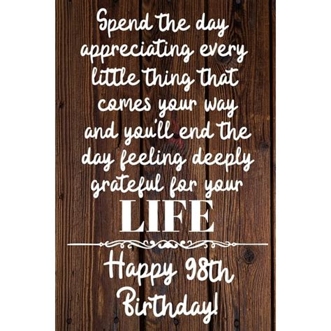 Spend the day appreciating every little thing Happy 98th Birthday : 98 Year Old Birthday Gift ...