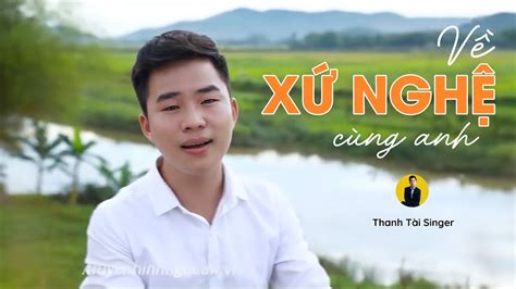 MV VỀ XỨ NGHỆ CÙNG ANH (#VXNCA) - THANH TÀI || Bài Hát Hay Nhất Về Xứ ...