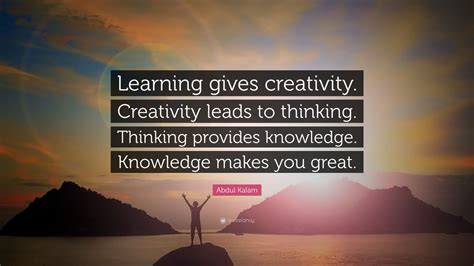 Abdul Kalam Quote: “Learning gives creativity. Creativity leads to ...