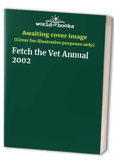 Fetch the Vet Annual: 2002 by - Egmont UK Ltd - ISBN 10 0749853239 - ISBN 13 0749853239 ...