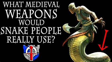 What medieval weapons would SNAKE PEOPLE really use? (Naga) FANTASY RE-ARMED - YouTube