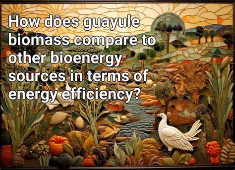 How does guayule biomass compare to other bioenergy sources in terms of energy efficiency ...