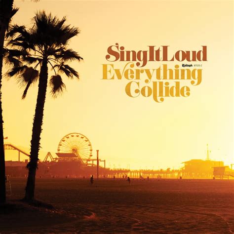 Sing It Loud - Everything Collide | Epitaph Records