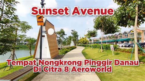 Sunset Avenue - Tempat Nongkrong Pinggir Danau di Citra 8 Aeroworld Kalideres - YouTube